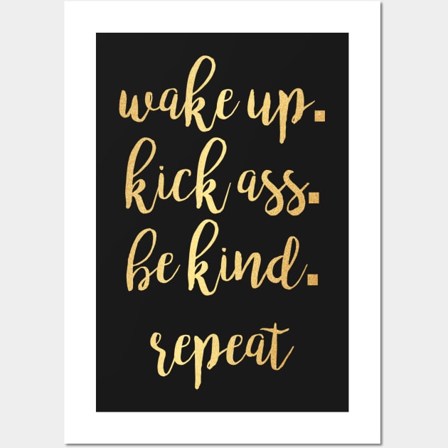 Wake up. Kick Ass. Be Kind. Repeat Motivational Inspirational T-Shirt Wall Art by shewpdaddy